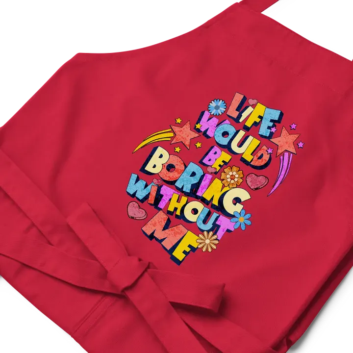 Life Would Be Boring Without Me Vibrant Life Organic Apron product image (2)