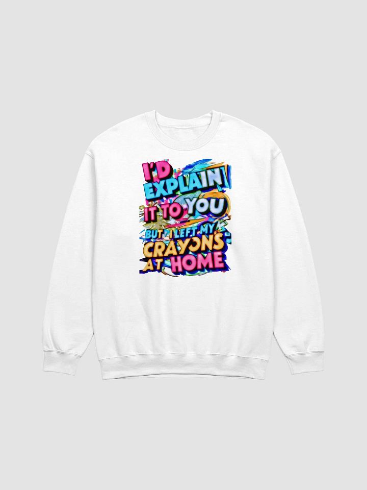 I'd Explain It To You But I Left My Crayons At Home (H001) product image (1)