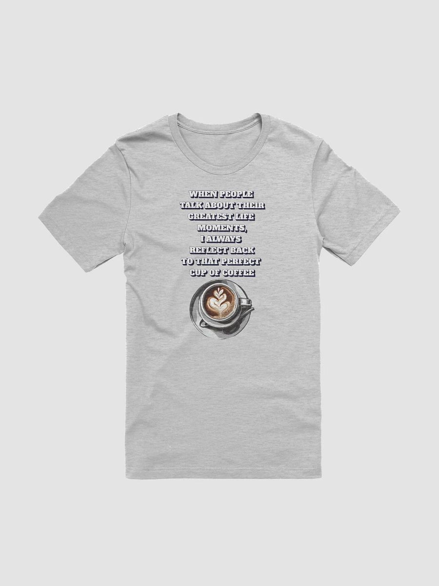 Reflections - That Perfect Cup of Coffee T-shirt product image (3)