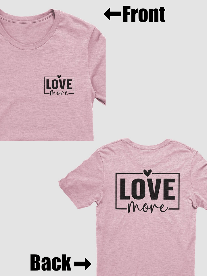 Love More T-Shirt (Both Front & Back) product image (1)