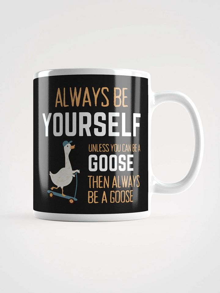 Always Be Yourself Unless You Can Be A Goose - Glossy Mug product image (1)
