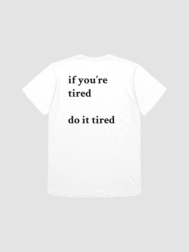 if you're tired do it tired T-Shirt product image (1)