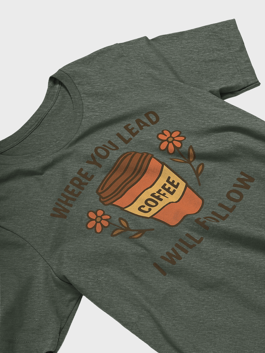 Where You Lead, Coffee Will Follow Tee product image (12)