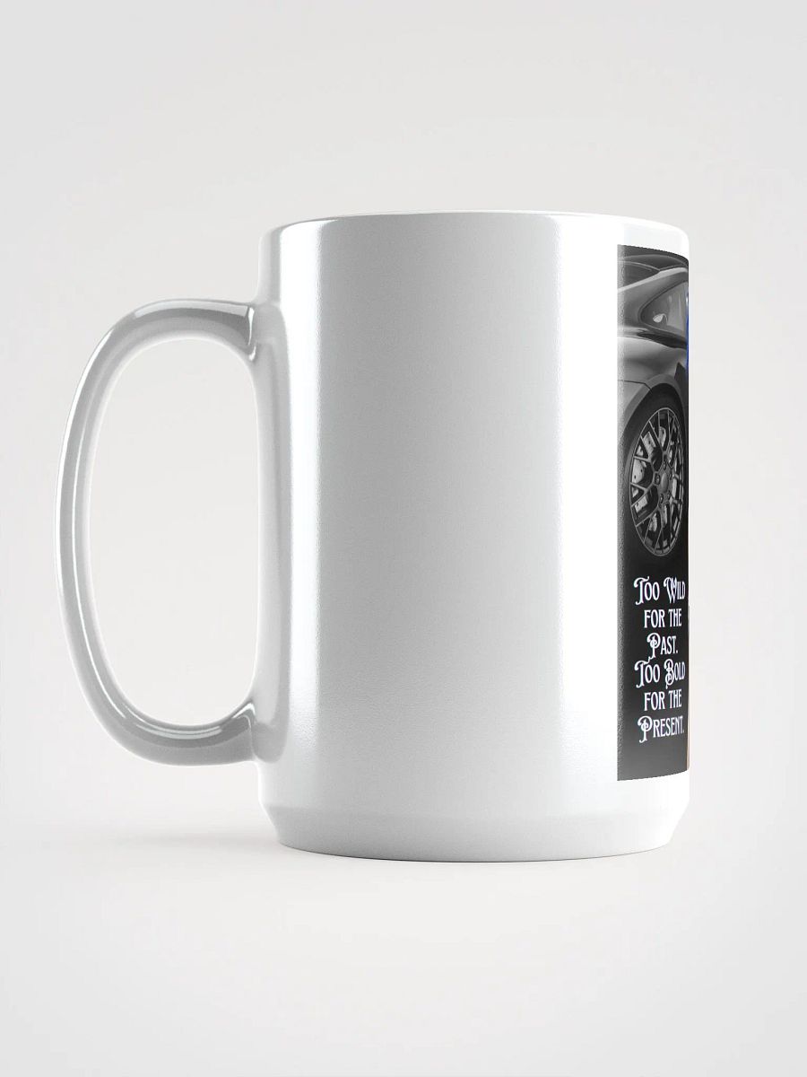 Too wild for the past. Too bold for the present Mug product image (6)