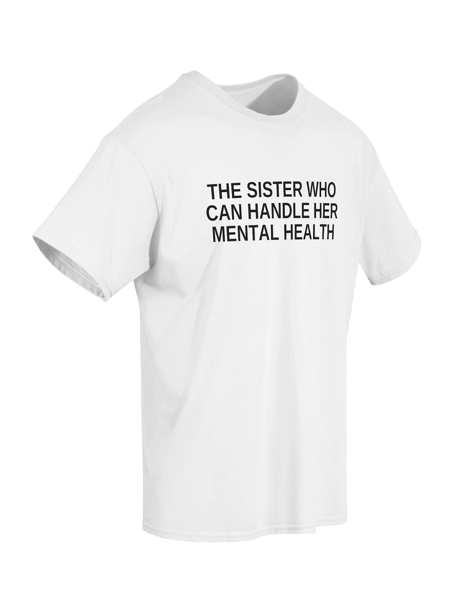 The Sister Who Can Handle Her Mental Health T-Shirt product image (44)