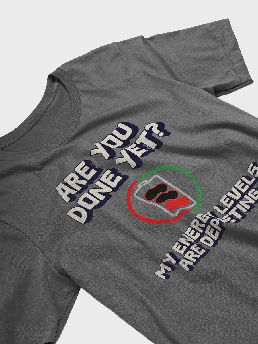 Are You Done Yet? Funny T-shirt product image (15)