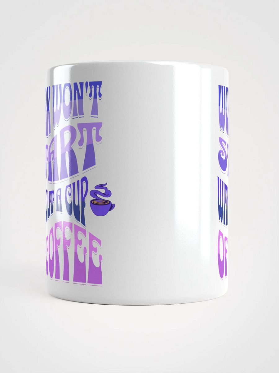 Work Won't Start Without A Cup of Coffee White Mug product image (14)