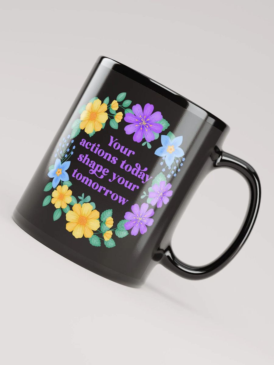 Your actions today shape your tomorrow - Black Mug product image (4)