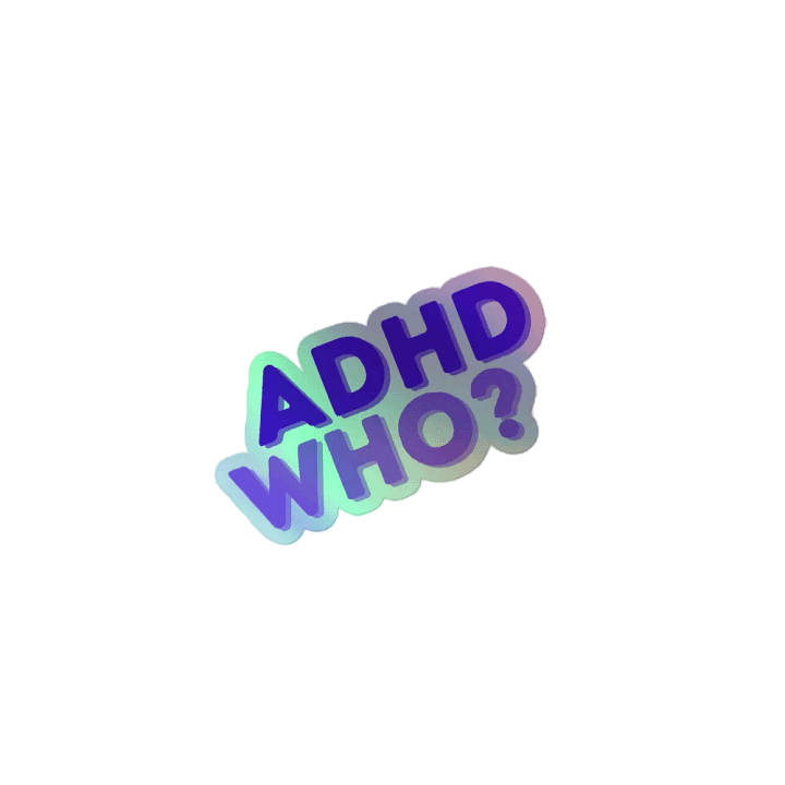 ADHD WHO? Holo Sticker product image (1)