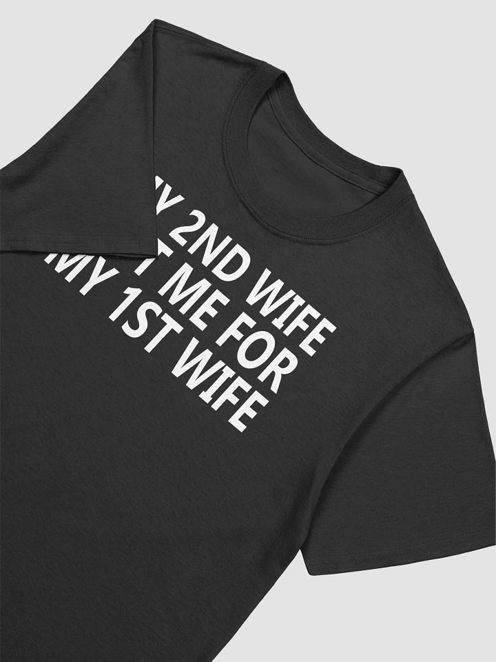 My 2nd Wife Left Me for My 1st Wife T-shirt product image (2)