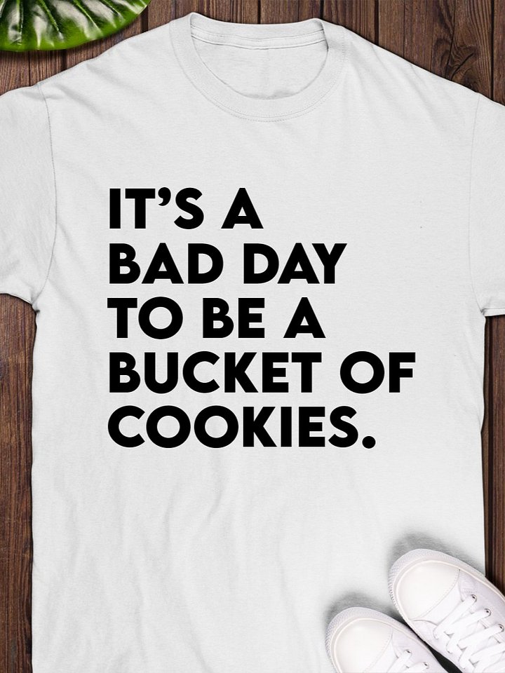 It’s a bad day to be a bucket of cookies T-Shirt product image (1)