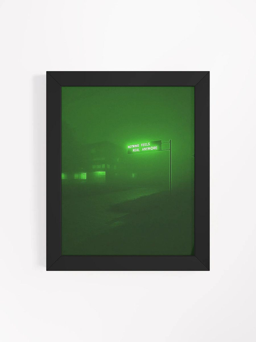 "Nothing feels real anymore" Framed Poster product image (50)