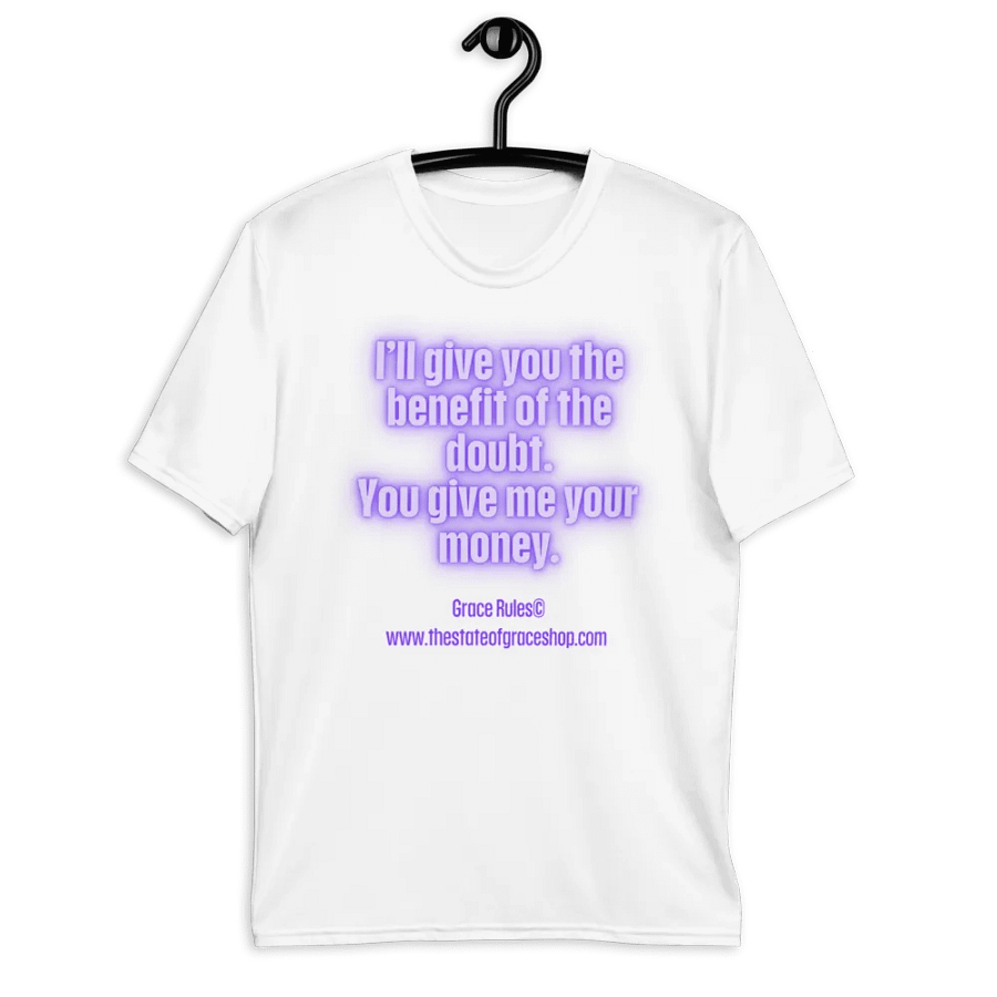FUNNY TEES 4 U FOR MEN “I’ll give you the benefit of the doubt. You give me your money.” product image (9)