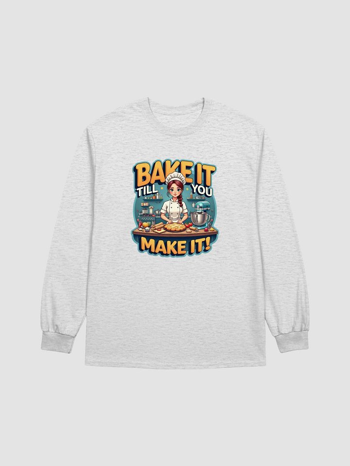 Bake It Till You Make It Baker's Long Sleeve Tee product image (2)