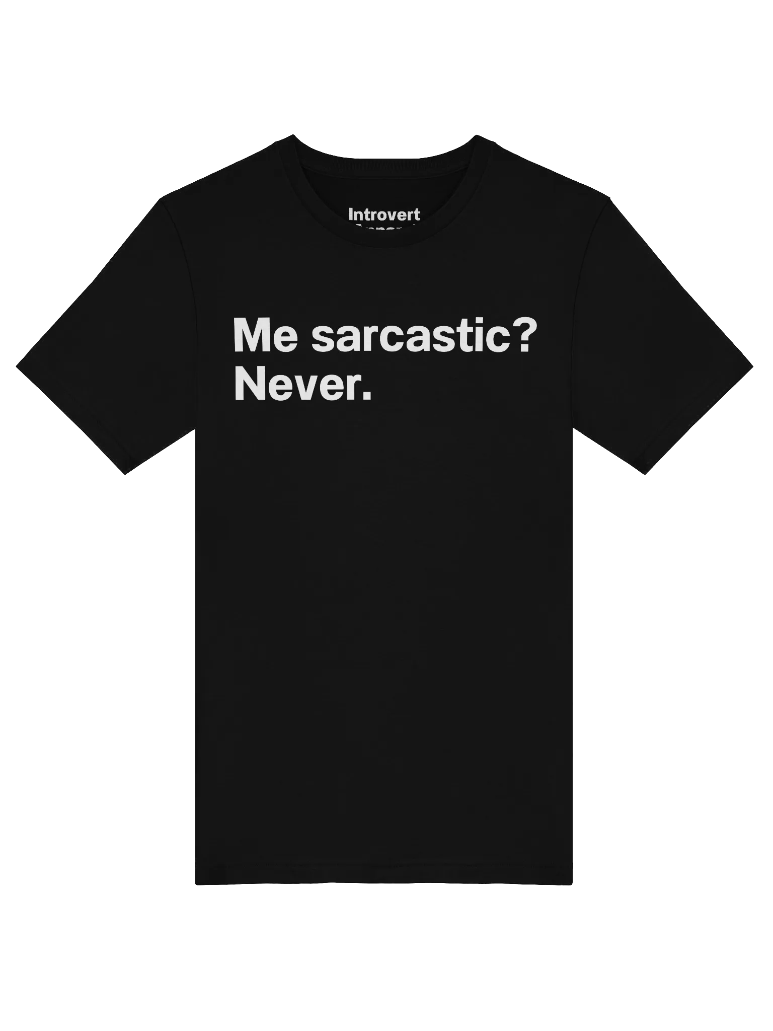 Me sarcastic? Never. Unisex T-Shirt product image (5)