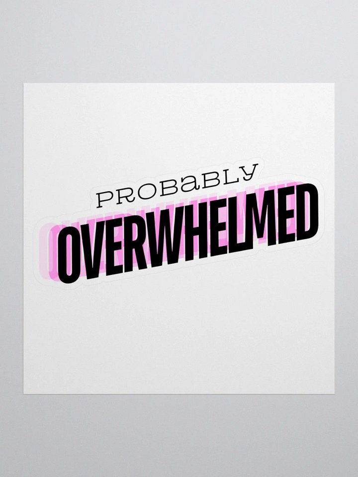 Probably Overwhelmed Sticker product image (1)