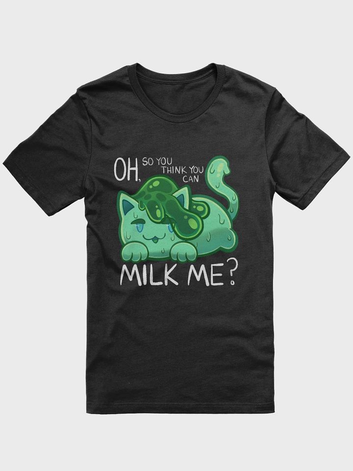 SlimeyJade - OH, so you think you can MILK ME? [t-shirt] product image (1)
