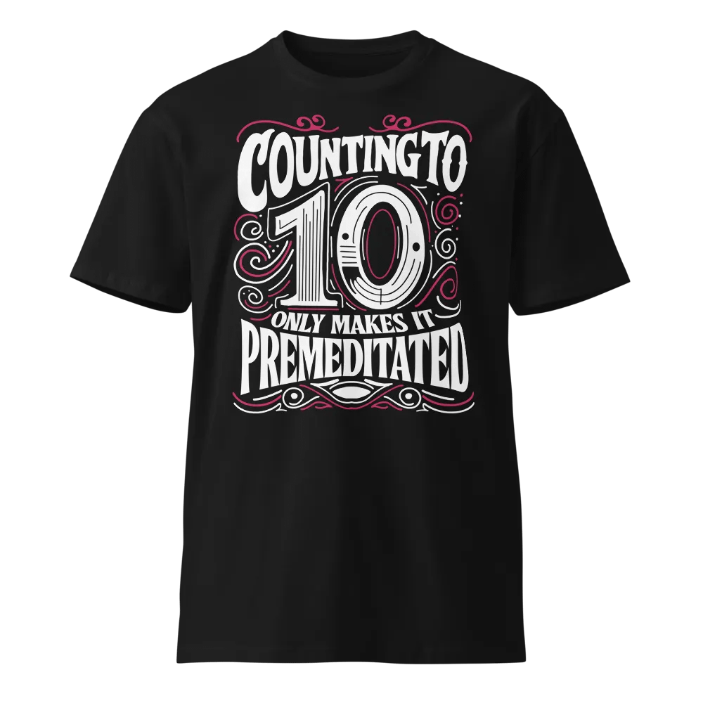 100% cotton T-Shirt (Counting to 10 only makes it premeditated) product image (1)