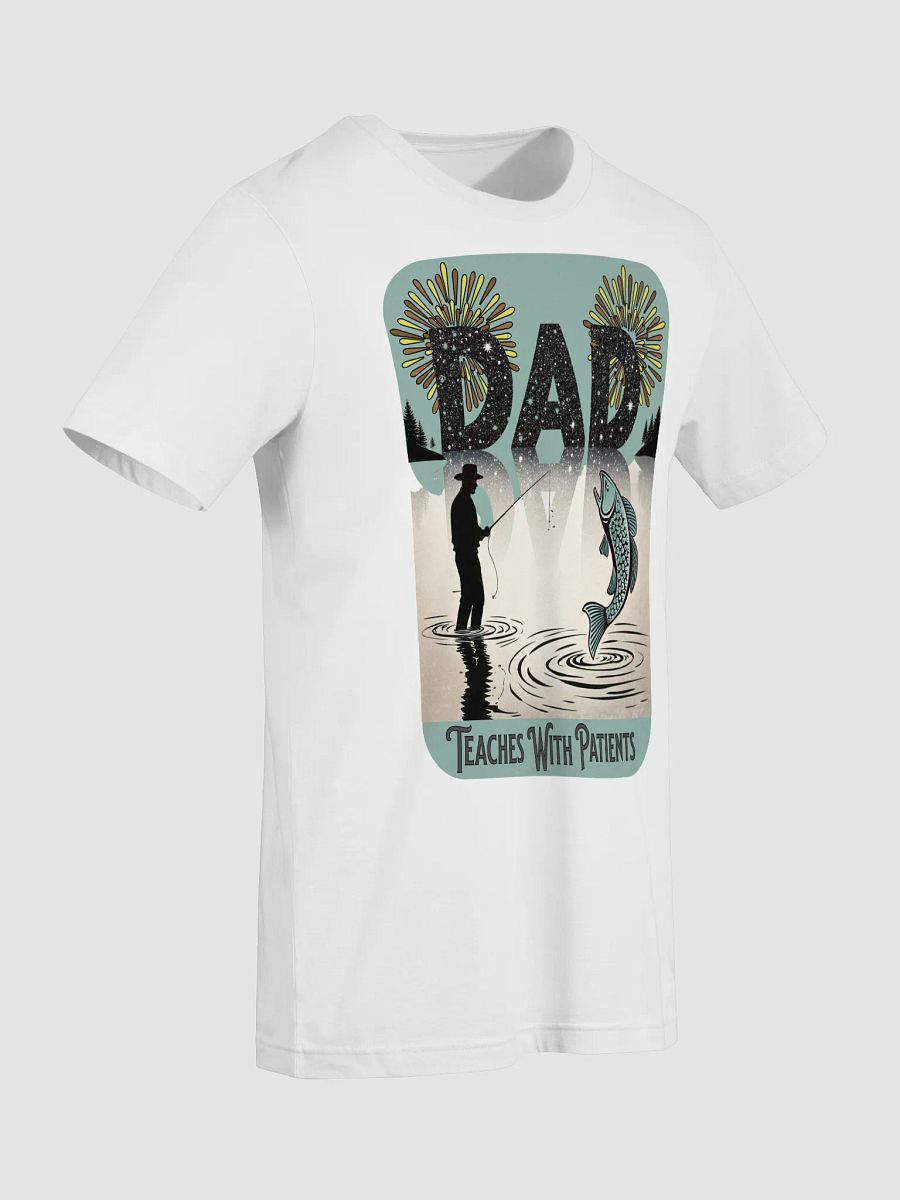 Dad Fishing Teaches With Patients Love T-Shirt product image (55)