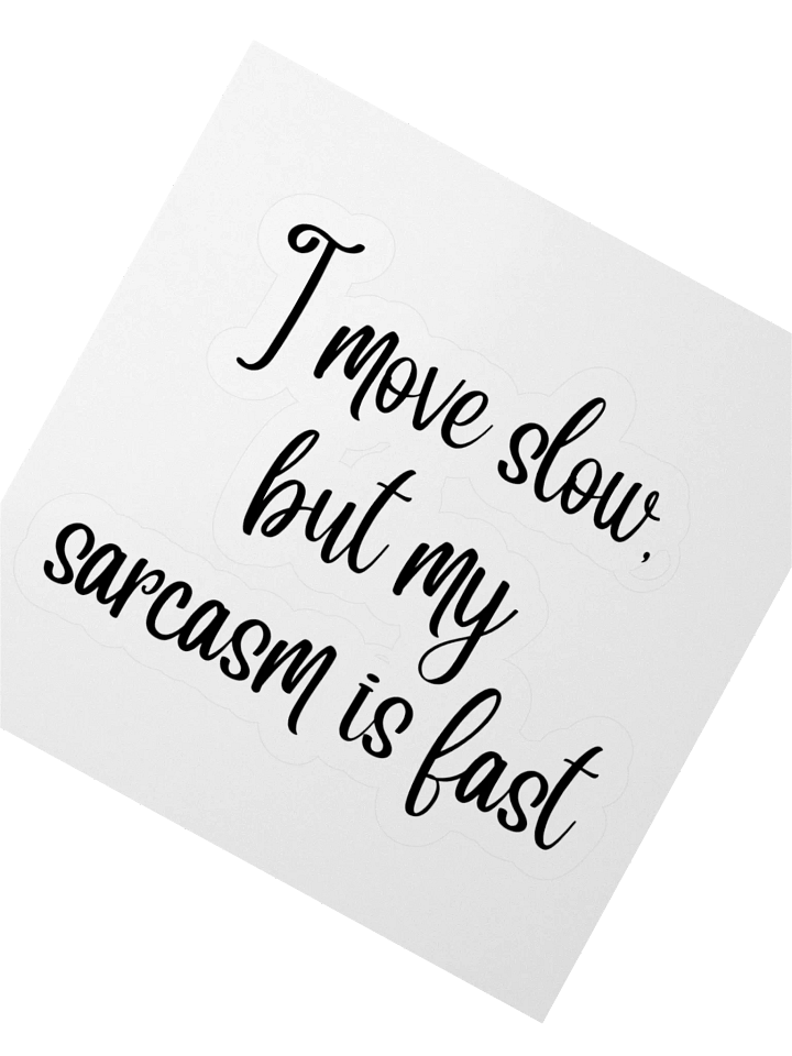 I move slow, but my sarcasm is fast Sticker product image (5)