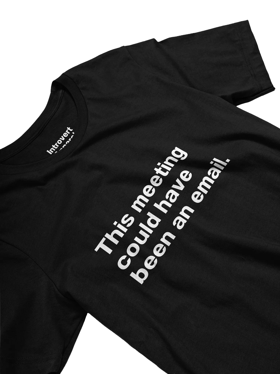 This meeting could have been an email. Unisex T-Shirt product image (29)