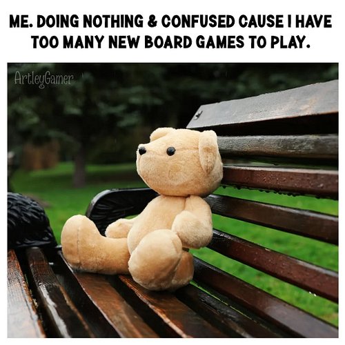 True story!  I watched Survivor instead and rotted my brain a little.  Will try again tomorrow!

#boardgamememes #shelfofsham...
