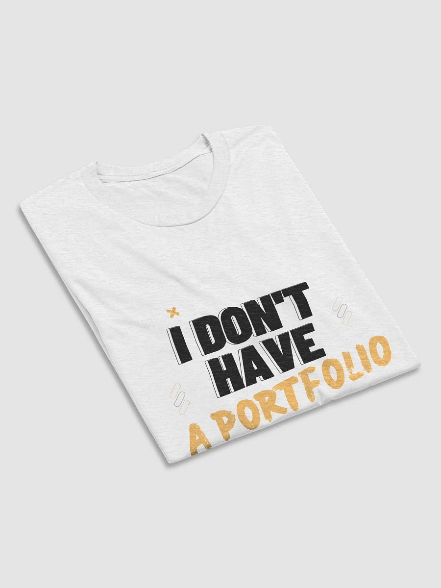 I Don't Have A Portfolio (Unisex) product image (12)