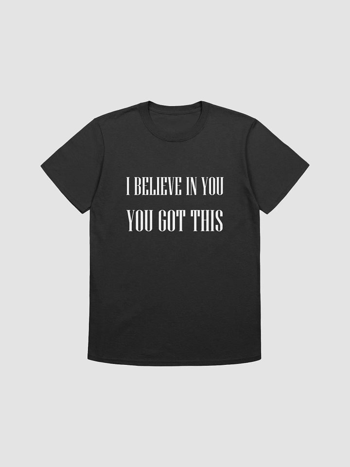 I BELIEVE IN YOU YOU GOT THIS - Softstyle T-Shirt product image (1)