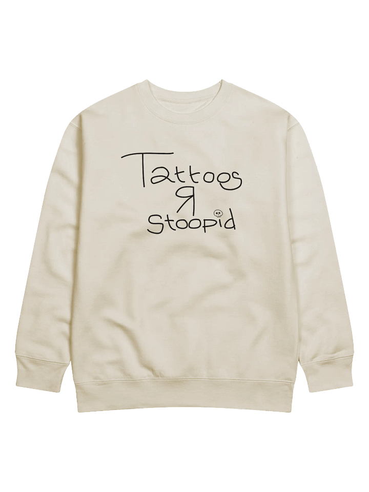 TATTOOS R STOOPID - SWEATSHIRT product image (1)