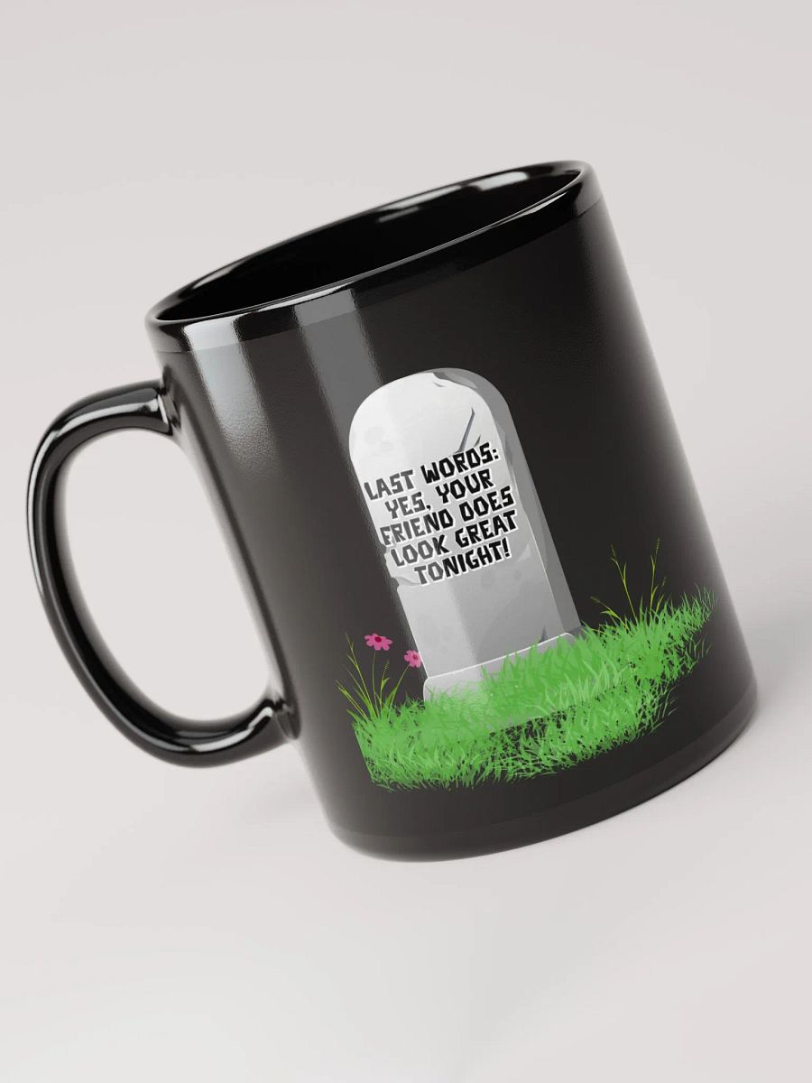 Yes, Your Friend Looks Great Tonight - Funny Black Mug product image (5)