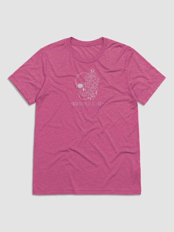 Whatever It Is I Do T-shit product image (1)