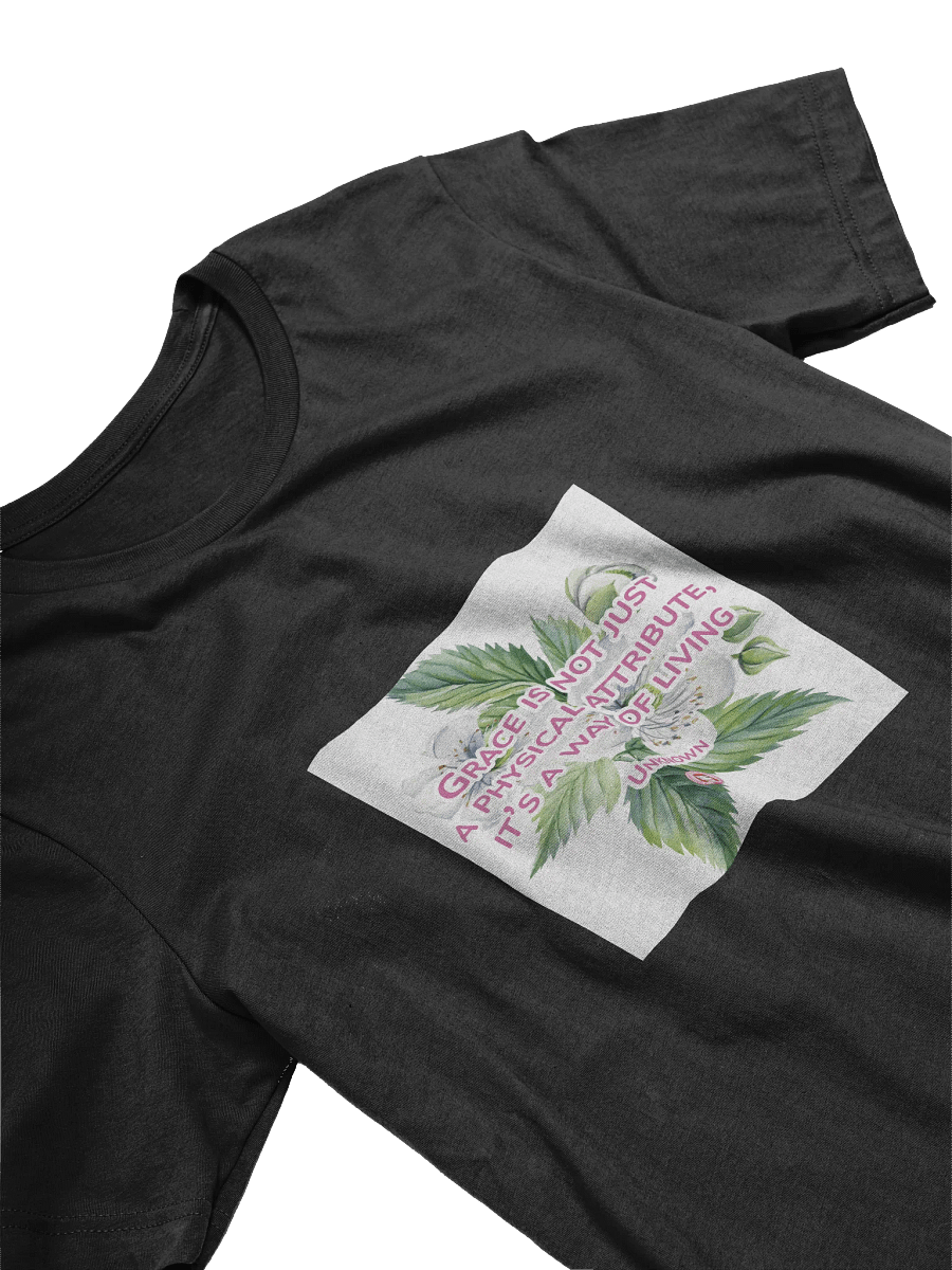 T050-001 Grace is not just a physical attribute, it’s a way of living. – Unknown | Graceful Blooms Tee product image (12)