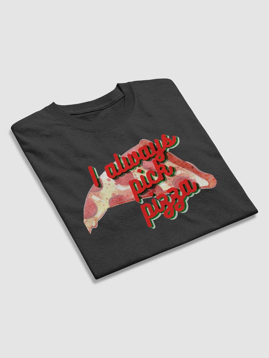 I Always Pick Pizza Tee-Shirt product image (28)