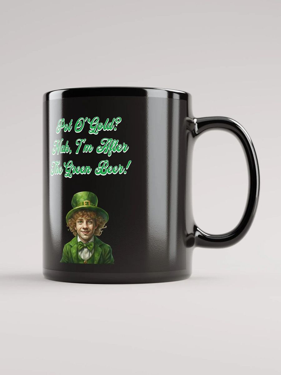 Pot of Gold? Nah, I'm After the Green Beer - St. Patrick's Black Mug product image (4)