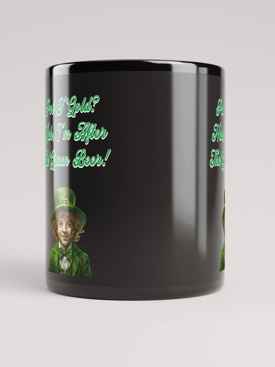 Pot of Gold? Nah, I'm After the Green Beer - St. Patrick's Black Mug product image (7)