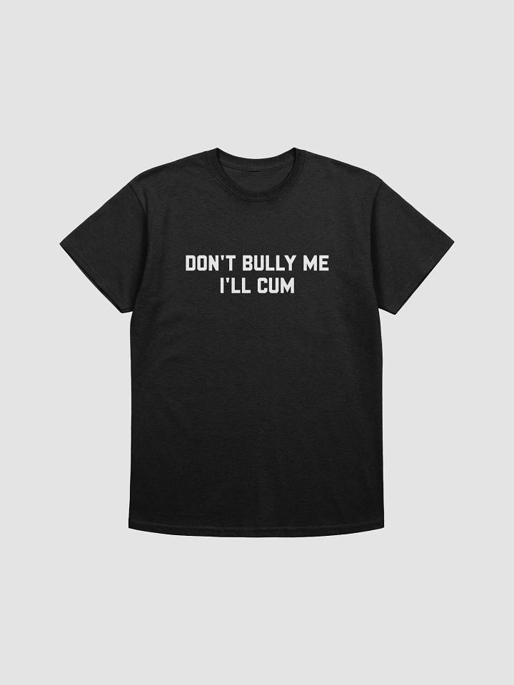 Don't bully me I'll cum - T-shirt (White) product image (1)