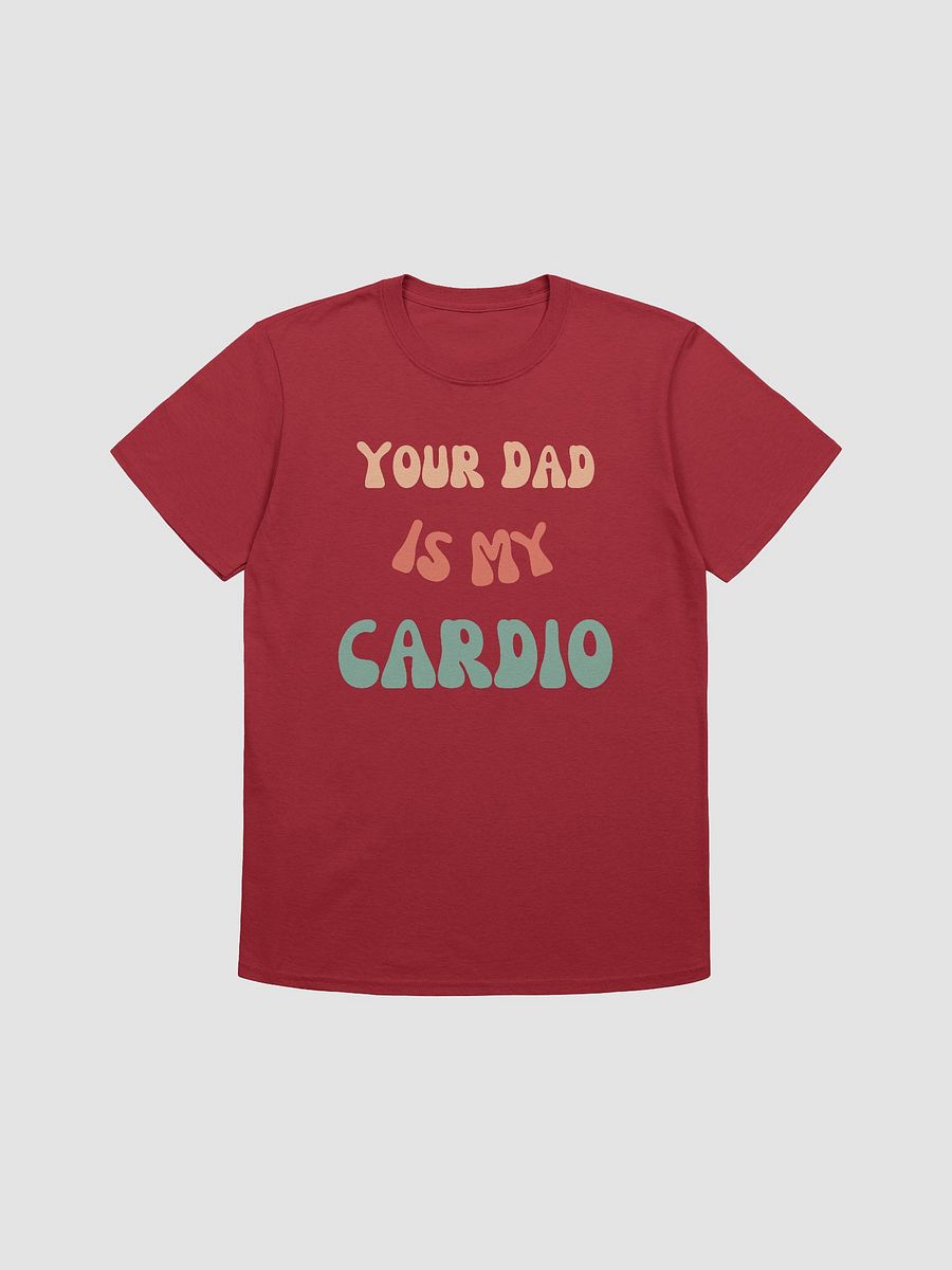Your Dad Is My Cardio Unisex T-Shirt V10 product image (1)