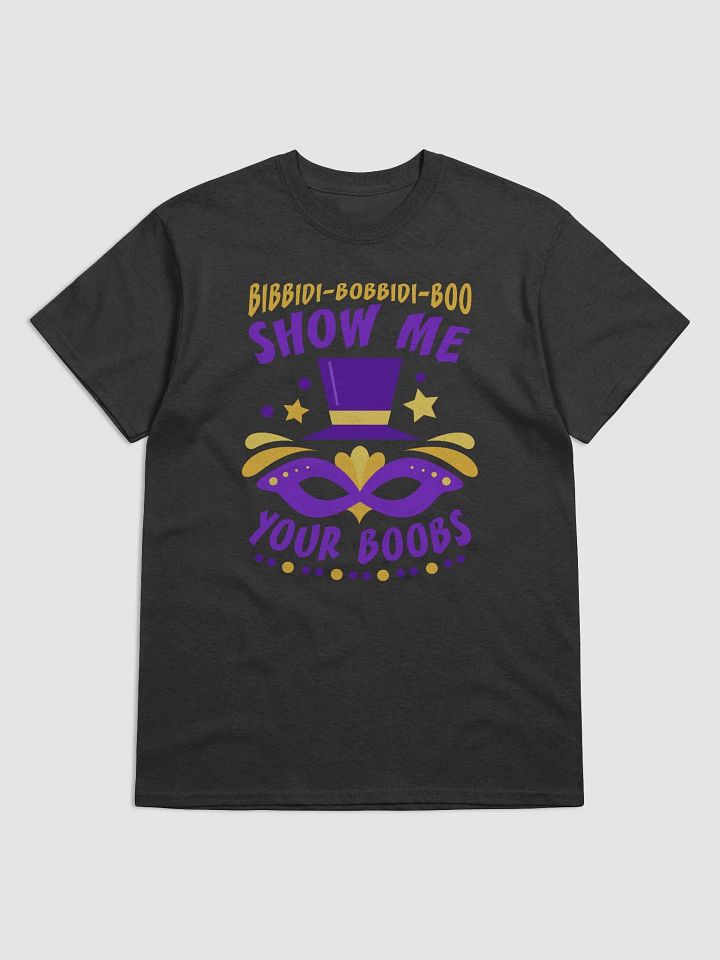 "Bibbidi Bobbidi Boo Show Me Your Boobs" - Mardi Gras T-Shirt (Design 2) product image (1)