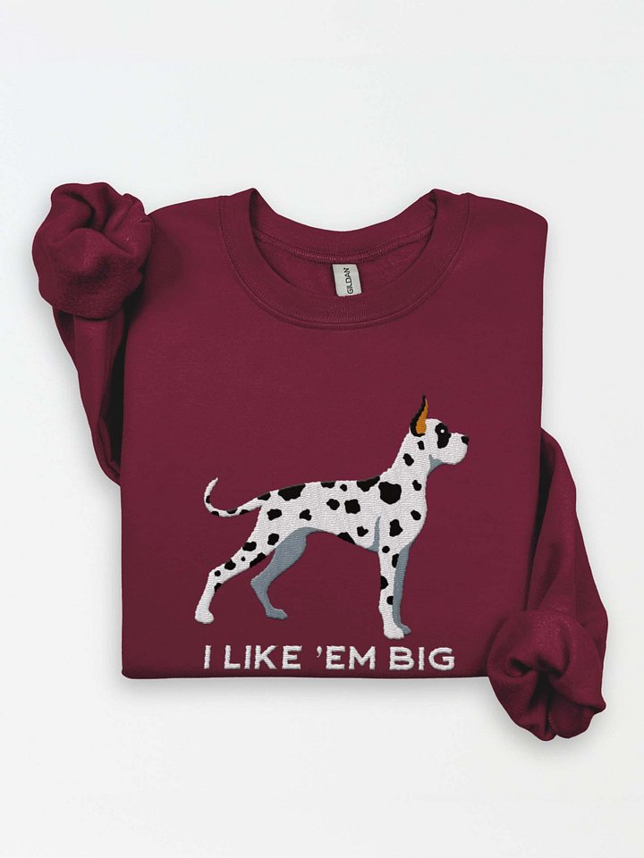 I Like 'Em Big Sweatshirt (Embroidered) of a Great Dane(Harlequin, Cropped Ears) product image (1)