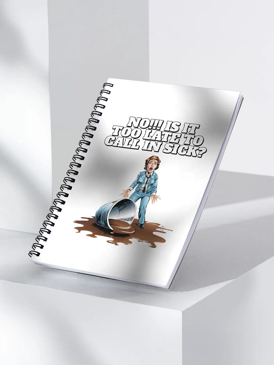 No!!! Is It Too Late To Call In Sick? Spiral Notebook product image (3)