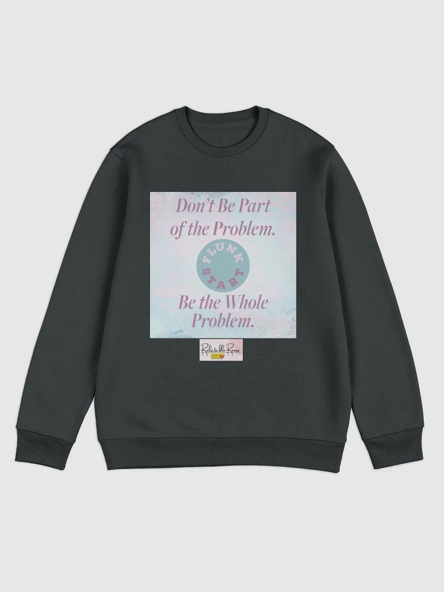Be The Whole Problem Sweatshirt product image (1)