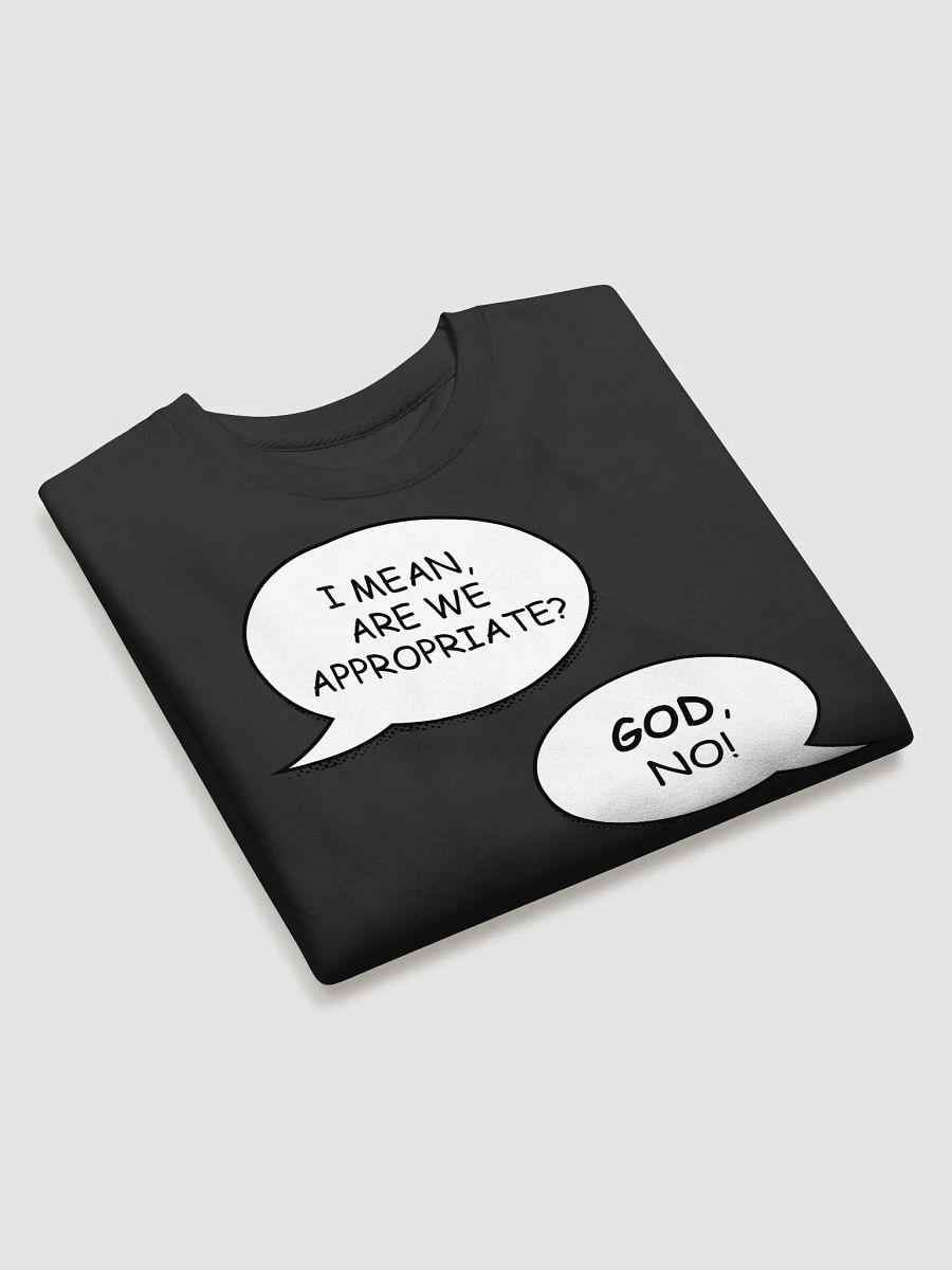 Are we appropriate? Sweatshirt product image (22)
