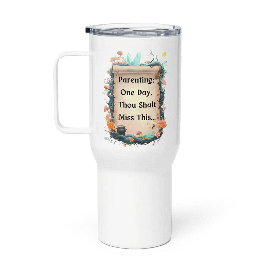 Parenting: One Day, Thou Shalt Miss This – Funny Mom Tumbler, Fairytale Parenting Humor, Mom Life Gift product image (1)
