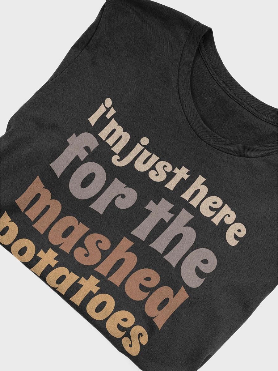 I'm Just Here For The Mashed Potatoes T-Shirt product image (5)