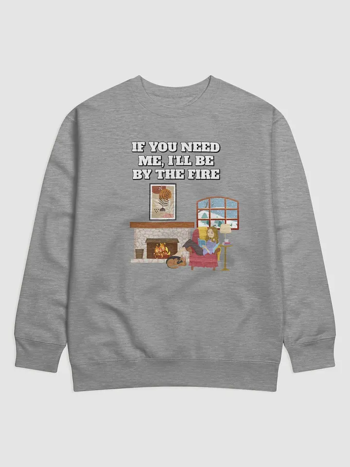 If You Need Me, I'll Be By The Fire - Sweatshirt product image (7)
