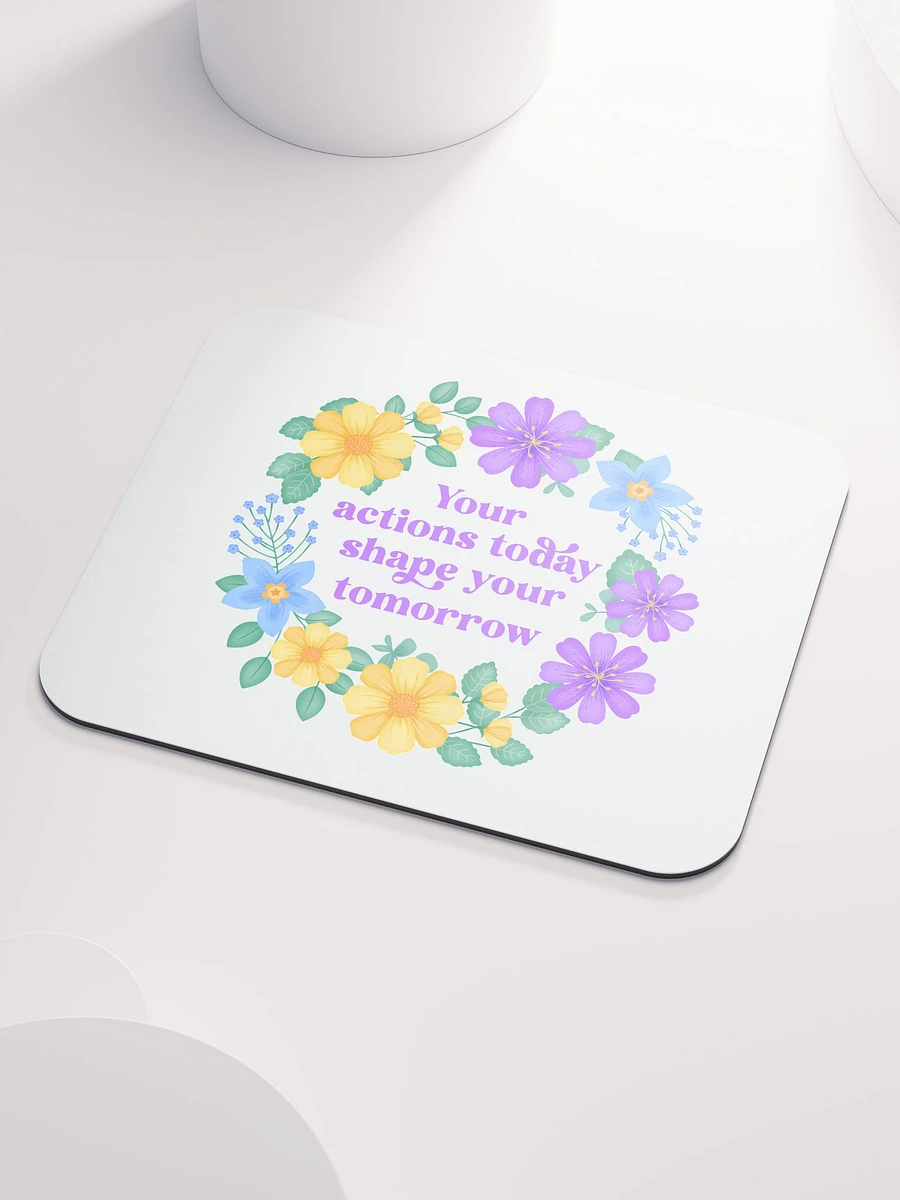 Your actions today shape your tomorrow - Mouse Pad White product image (3)