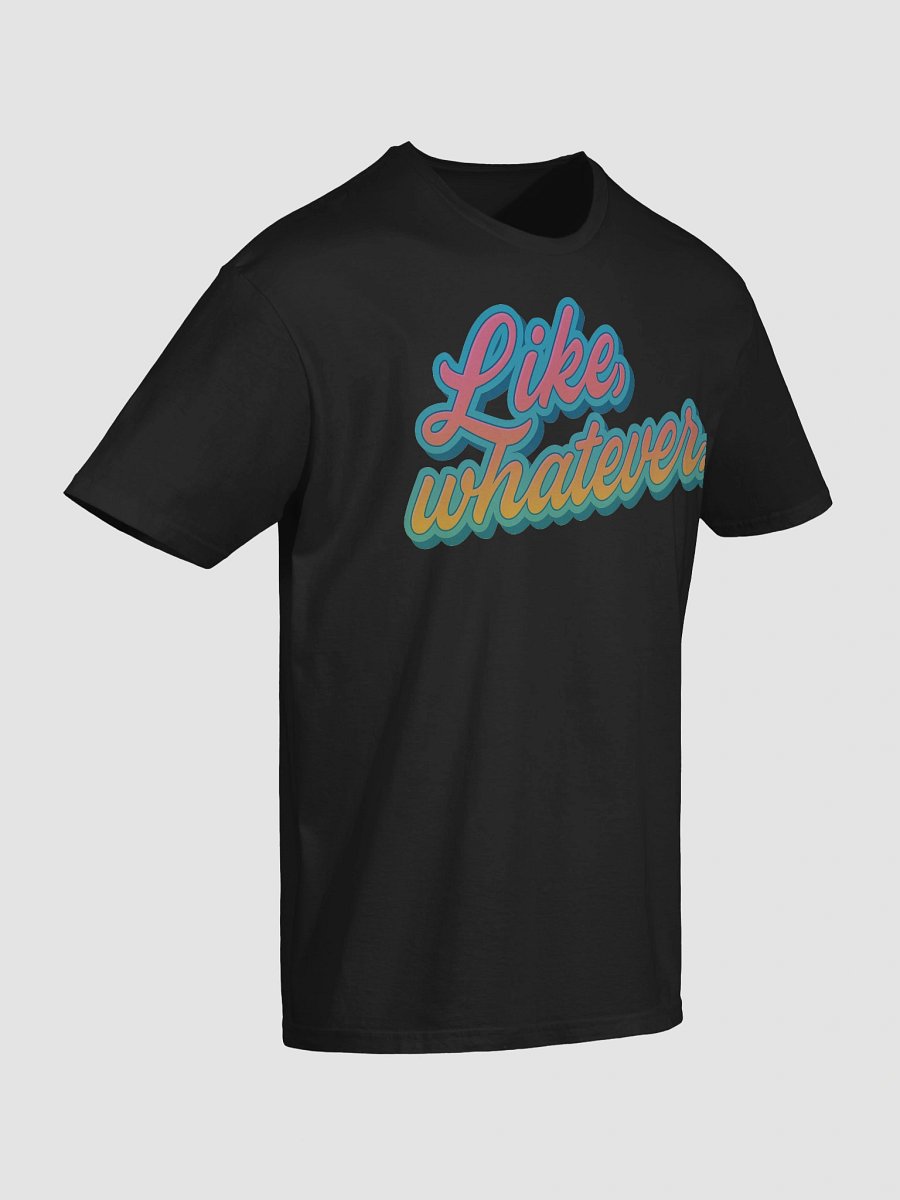 Like, Whatever T-Shirt product image (4)