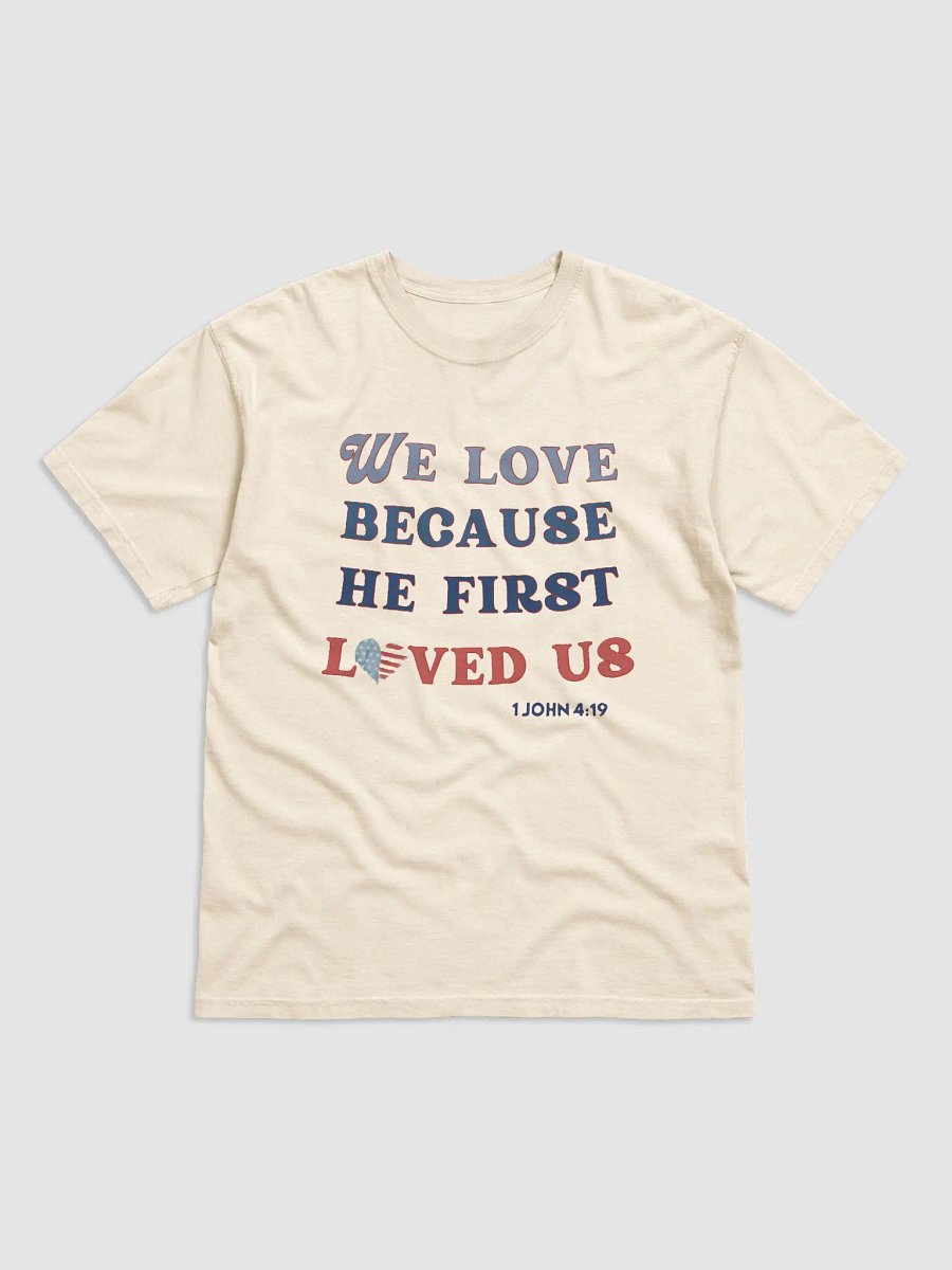 "We Love Because He First Loved Us" | 100% Cotton Comfort Colors T-Shirt product image (10)