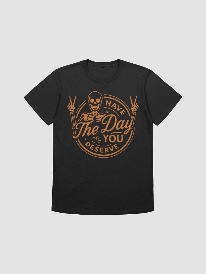 Have the Day You Deserve – Skeleton Karma Tee | Unisex Streetwear T-Shirt product image (1)