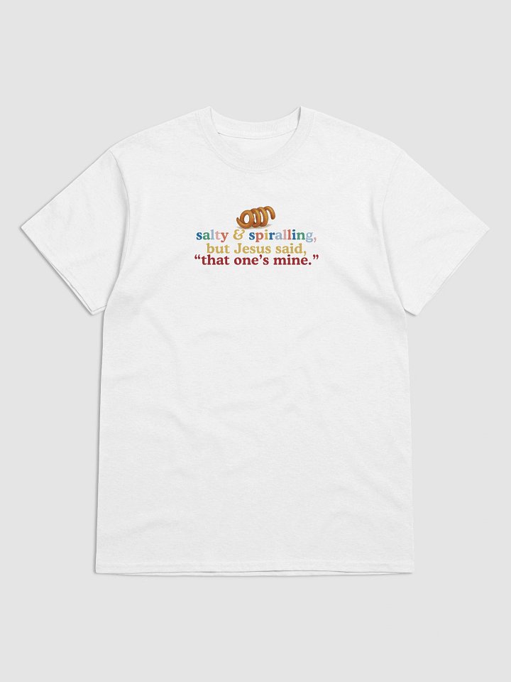 Salty and Spiralling, but Jesus Said, “That One’s Mine.” T-Shirt product image (1)